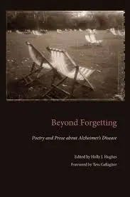 Hughes, Holly J: Beyond Forgetting: Poetry And Prose About Alzheimer's Disease 1