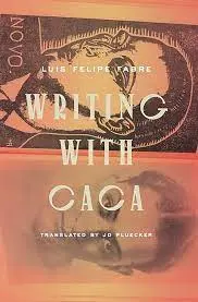 Fabre, Luis Felipe / Pluecker, Jd (Tr.): Writing With Caca 1