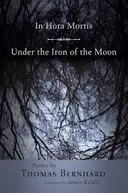 Bernhard, Thomas / Reidel, James (Tr.): In Hora Mortis / Under The Iron Of The Moon 1