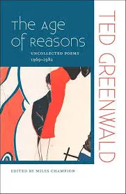 Greenwald, Ted: Age Of Reasons: Uncollected Poems 1