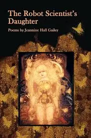 Gailey, Jeannine Hall: The Robot Scientist's Daughter 1