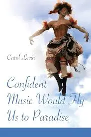 Levin, Carol: Confident Music Would Fly Us To Paradise 1