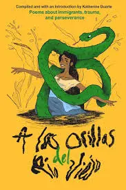 Duarte, Katherine (Ed.): A Las Orillas Del Río Viejo: A Book Of Poems About Immigrants, Trauma, And Perseverance 1