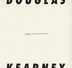 Kearney, Douglas: I Imagine I Been Science Fiction Always 1