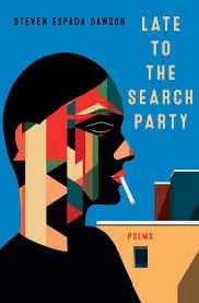 Dawson, Steven Espada: Late To The Search Party: Poems 1