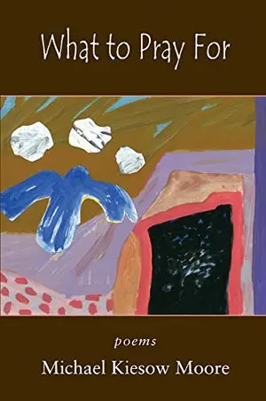 Moore, Michael Kiesow: What To Pray For 1