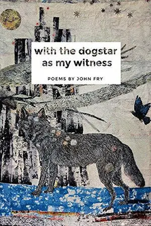 Fry, John: With The Dogstar As My Witness 1