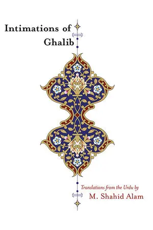 Alam, M. Shahid (Tr.): Intimations Of Ghalib: Translations From The Urdu 1