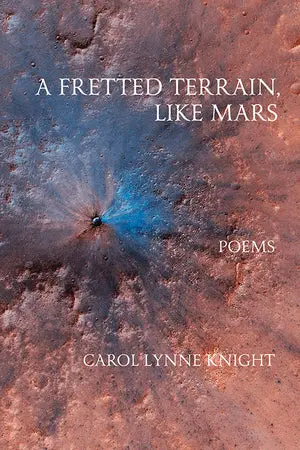 Knight, Carol Lynne: A Fretted Terrain, Like Mars 1