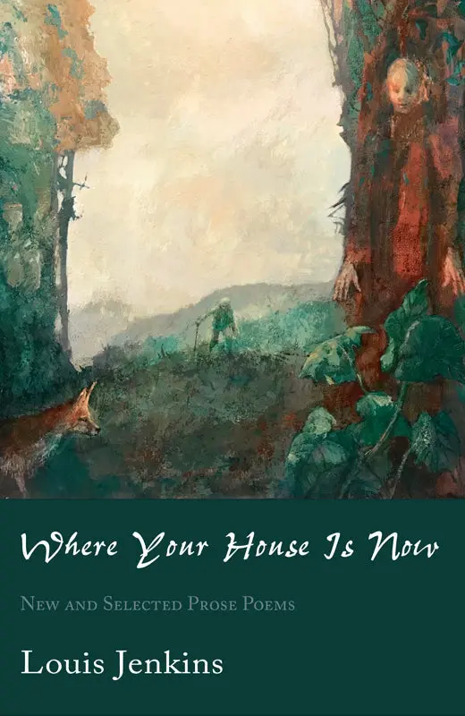Jenkins, Louis: Where Your House Is Now: New And Selected Prose Poems 1