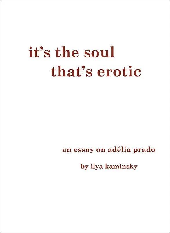 Kaminsky, Ilya: It's The Soul That's Erotic 1
