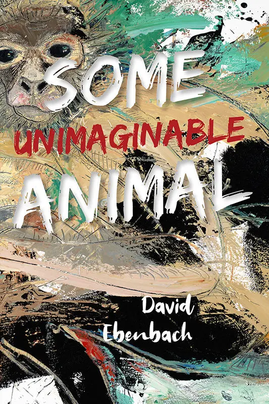 Ebenbach, David: Some Unimaginable Animal 1