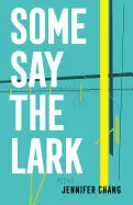 Chang, Jennifer: Some Say The Lark 1