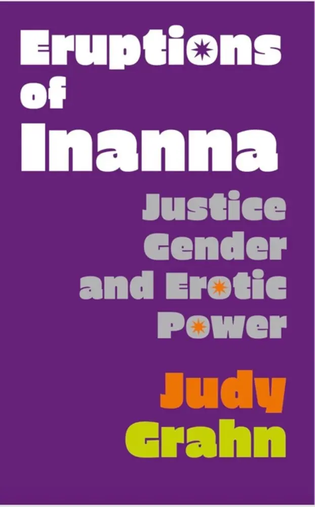 Grahn, Judy: Eruptions Of Inanna: Justice, Gender, And Erotic Power 1