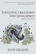Grahn, Judy: Touching Creatures, Touching Spirit: Living In A Sentient World 1