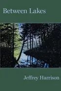 Harrison, Jeffrey: Between Lakes 1