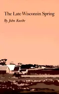 Koethe, John: The Late Wisconsin Spring [Used Paperback] 1