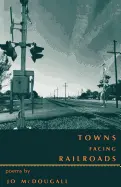Mcdougall, Jo: Towns Facing Railroads [Used Paperback] 1