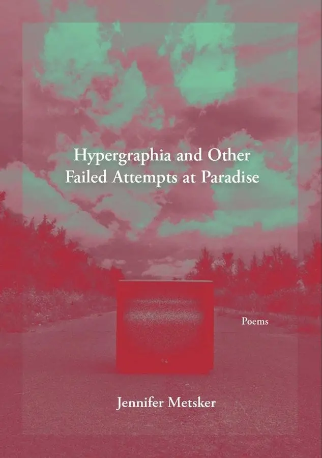 Metsker, Jennifer: Hypergraphia And Other Failed Attempts At Paradise 1
