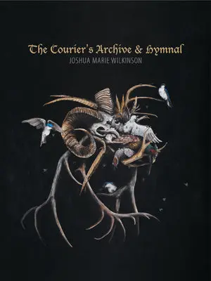 Wilkinson, Joshua Marie: The Courier's Archive & Hymnal 1