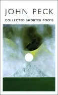 Peck, John: Collected Shorter Poems, 1966-1996 [Used Paperback] 1