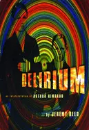 Reed, Jeremy: Delirium: An Interpretation Of Arthur Rimbaud [Used Paperback] 1