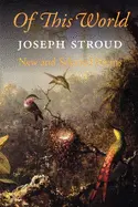 Stroud, Joseph: Of This World: New & Selected Poems [Used Paperback] 1