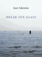 Valentine, Jean: Break The Glass 1