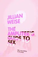 Weise, Jillian: The Amputee's Guide To Sex 1