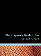 Weise, Jillian: The Amputee's Guide To Sex [Used Paperback] 1