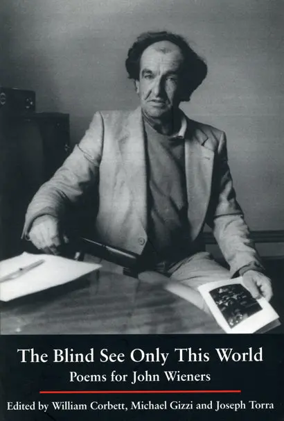 Corbett, William; Michael Gizzi; & Joseph Torra (Eds.): The Blind See Only This World: Poems For John Wieners [Used Paperback] 1