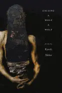 Akbar, Kaveh: Calling A Wolf A Wolf 1