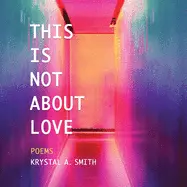 Smith, Krystal A.: This Is Not About Love 1