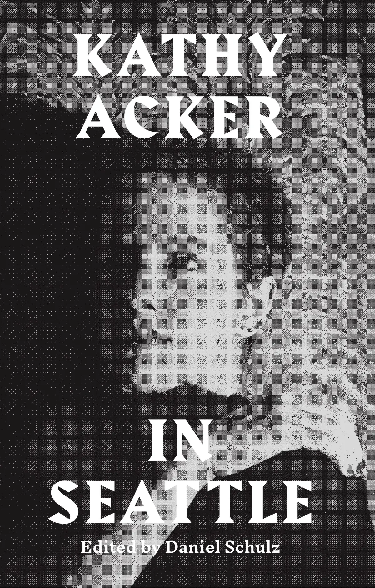 Schulz, Daniel (Ed.): Kathy Acker In Seattle 1