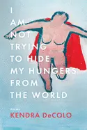 Decolo, Kendra: I Am Not Trying To Hide My Hungers From The World 1