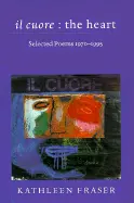 Fraser, Kathleen: Il Cuore : The Heart: Selected Poems 1970-1995 [Used Paperback] 1