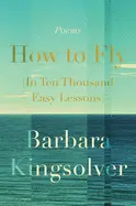 Kingsolver, Barbara: How To Fly (In Ten Thousand Easy Lessons) 1