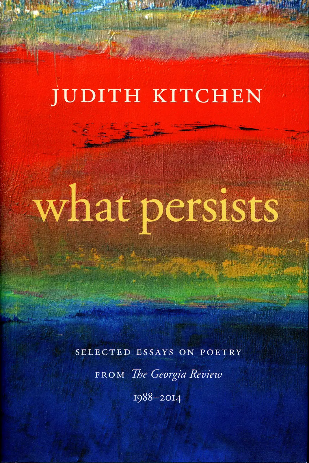 Kitchen, Judith: What Persists: Selected Essays On Poetry 1