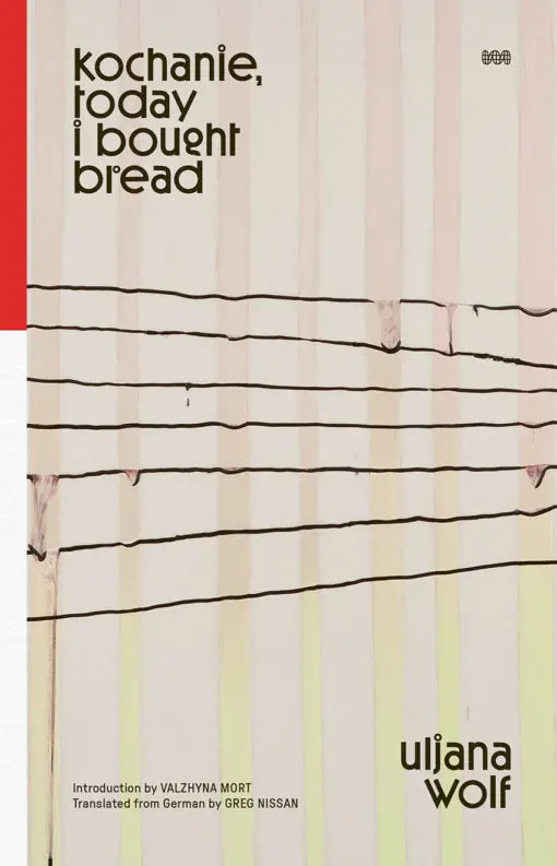 Wolf, Uljana: Kochanie, Today I Bought Bread 1