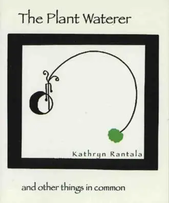 Rantala, Kathryn: The Plant Waterer & Other Things In Common [Used Paperback] 1