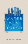 Candrilli, Kayleb Rae: Water I Won't Touch 1