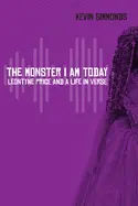 Simmonds, Kevin: Monster I Am Today: Leontyne Price And A Life In Verse 1