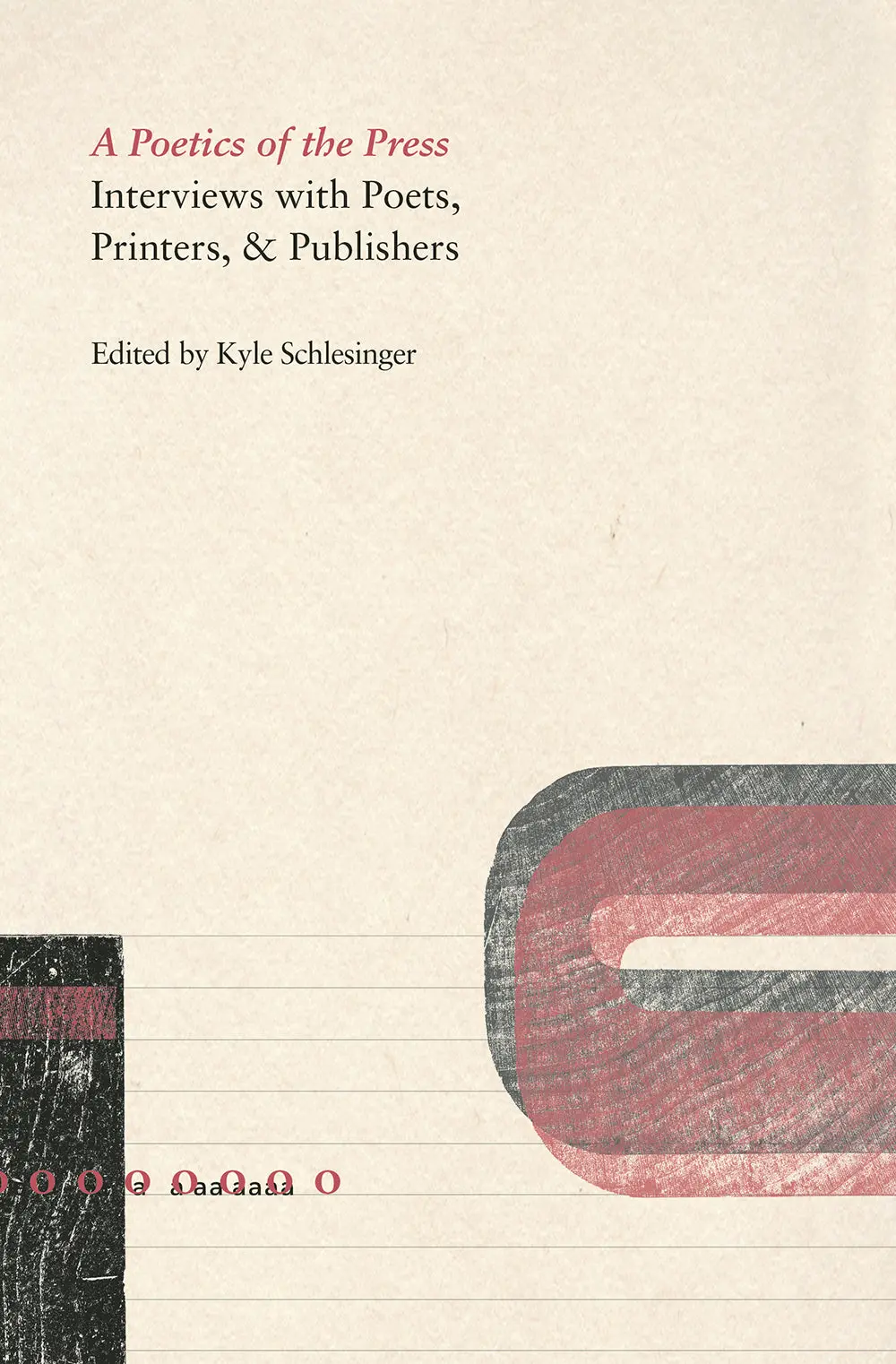 Schlesinger, Kyle (Ed.): A Poetics Of The Press: Interviews With Poets, Printers, & Publishers 1