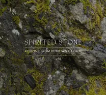 Kubota, Fujitaro: Spirited Stone: Lessons From Kubota's Garden 1