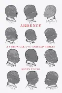 Young, Kevin: Ardency: A Chronicle Of The Amistad Rebels [Used Hardcover] 1
