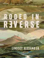 Alexander, Lindsey: Rodeo In Reverse 1