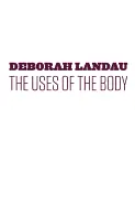 Landau, Deborah: The Uses Of The Body 1