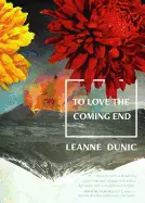 Dunic, Leanne: To Love The Coming End 1
