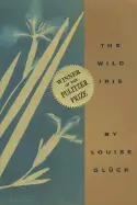 Glück, Louise: The Wild Iris 1
