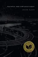 Glück, Louise: Faithful & Virtuous Night 1